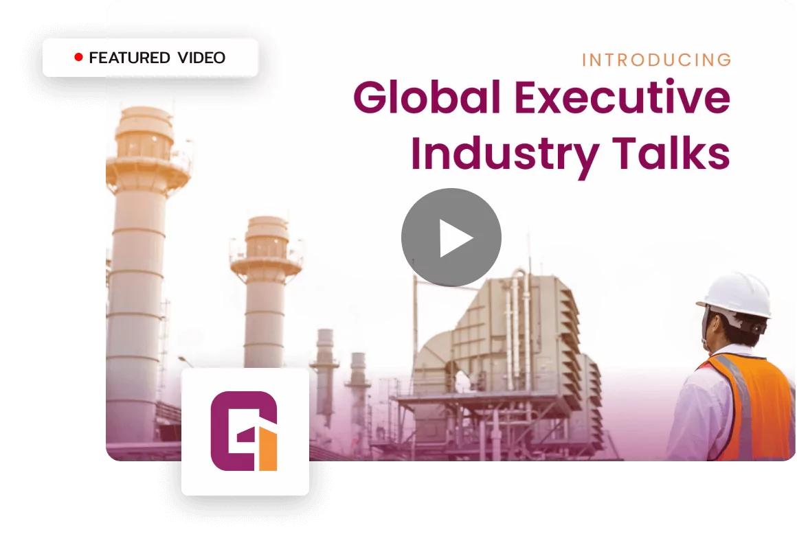 A worker in a hard hat and orange vest is shown near industrial structures. Text reads "Introducing Global Executive Industry Talks." Getit here! There is a play button at the center indicating a video.